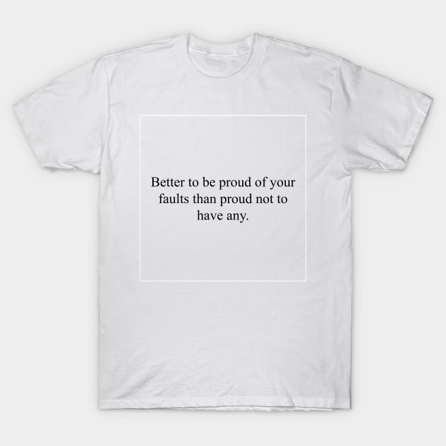 Proud of your faults T-Shirt by malpraxis shirts